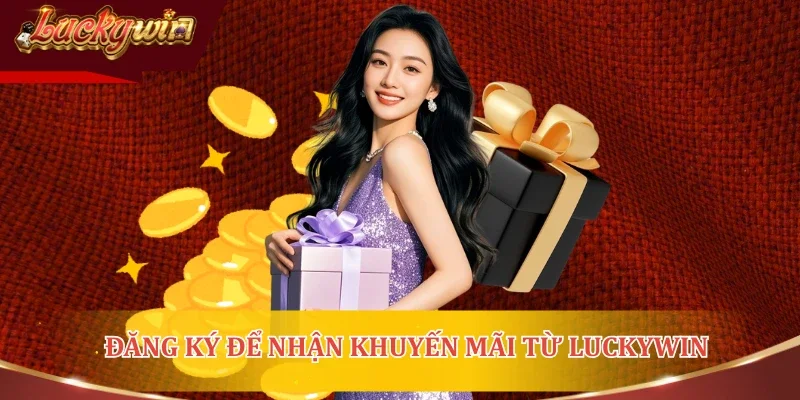 Đăng ký tài khoản để nhận khuyến mãi từ LUCKYWIN