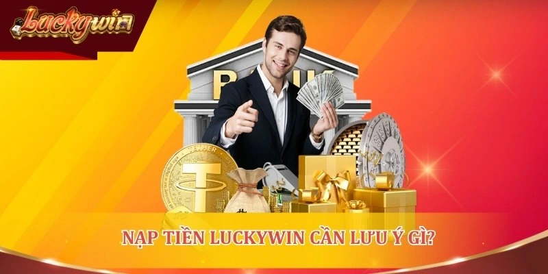 Một vài lưu tâm cần đọc trước khi bổ sung vốn LUCKYWIN